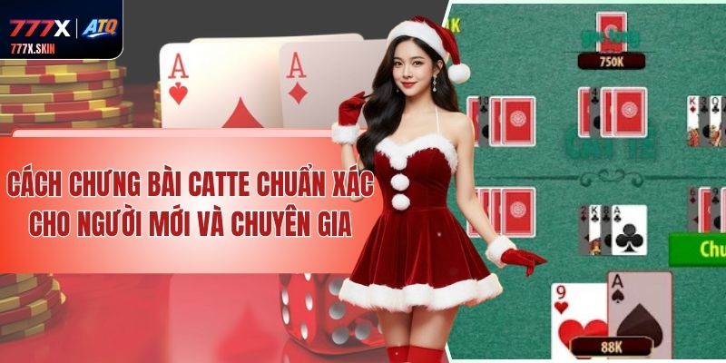 Cách Chưng Bài Catte Chuẩn Xác Cho Người Mới Và Chuyên Gia