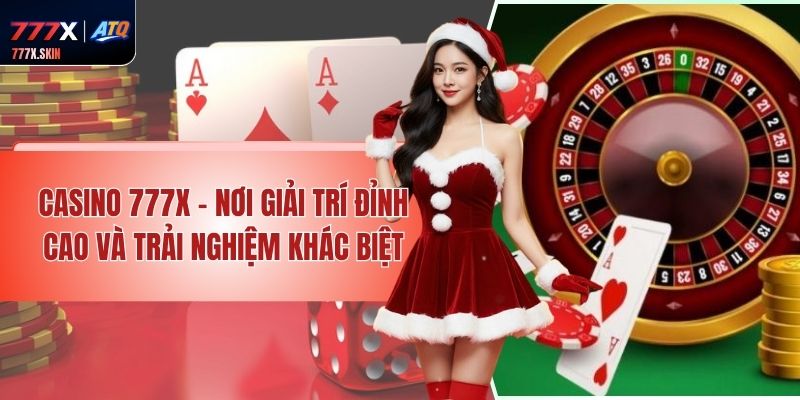 Casino 777x - Nơi Giải Trí Đỉnh Cao Và Trải Nghiệm Khác Biệt