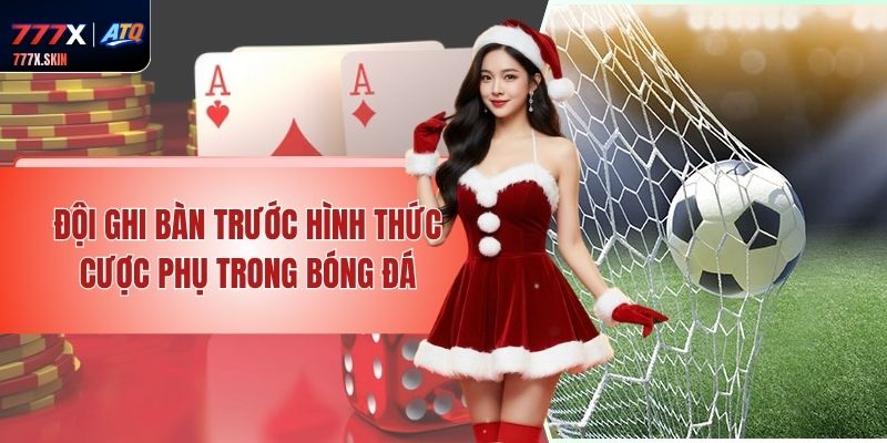 Đội Ghi Bàn Trước - Hình Thức Cược Phụ Trong Bóng Đá