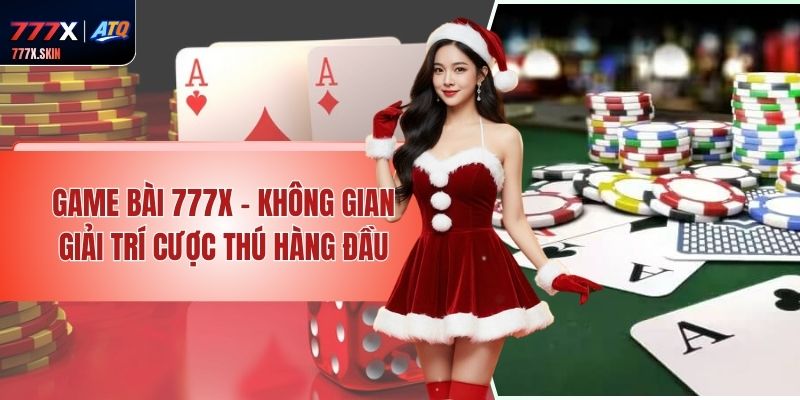 Game Bài 777x - Không Gian Giải Trí Cược Thú Hàng Đầu