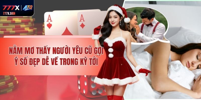 Nằm Mơ Thấy Người Yêu Cũ – Gợi Ý Số Đẹp Dễ Về Trong Kỳ Tới